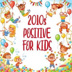 VA - 2010s Positive For Kids