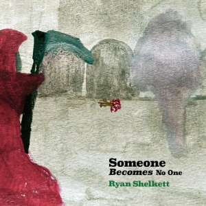Ryan Shelkett - Someone Becomes No One