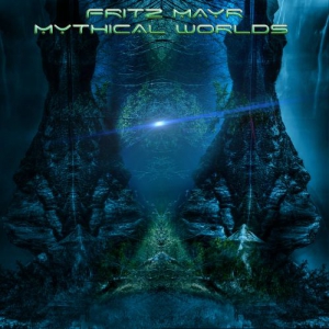 Fritz Mayr - Mythical Worlds