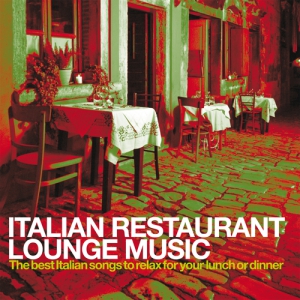 VA - Italian Restaurant Lounge Music [The best Italian Songs to relax for your lunch or dinner], Vol. 1-2