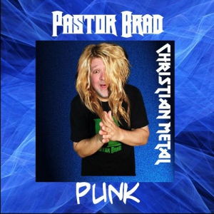 Pastor Brad - Christian Metal Punk