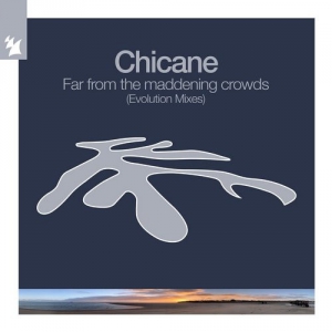 Chicane - Far From The Maddening Crowds [Evolution Mixes]