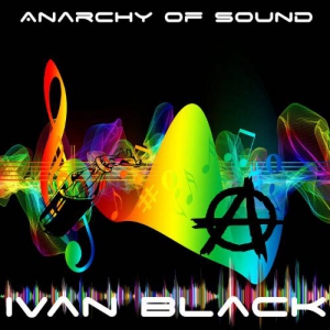 Ivan Black - Anarchy Of Sound
