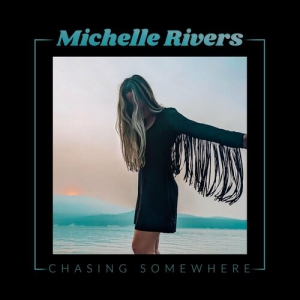 Michelle Rivers - Chasing Somewhere