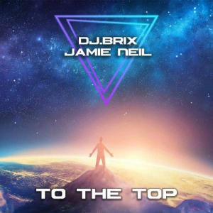DJ.Brix & Jamie Neil - To The Top