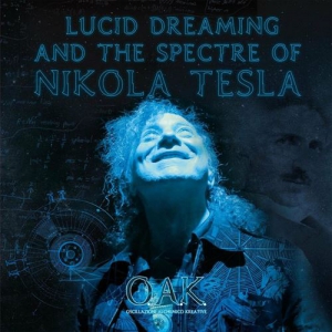 O.A.K. (Oscillazioni Alchemico Kreative) - Lucid Dreaming and the Spectre of Nikola Tesla