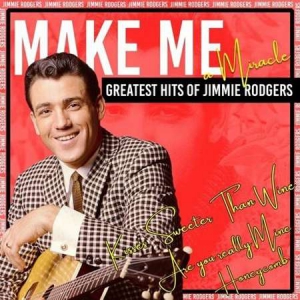 Jimmie Rodgers - Make Me a Miracle [Greatest Hits of Jimmie Rodgers]