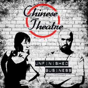 Chinese Theatre - Unfinished business