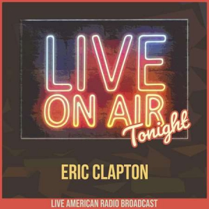Eric Clapton - Live On Air Tonight 