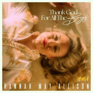 Hannah May Allison - Thank God For All The Boys