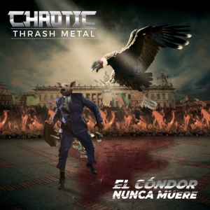 Chaotic Thrash Metal - El Condor Nunca Muere