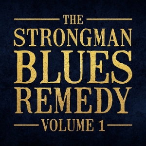 The Strongman Blues Remedy - The Strongman Blues Remedy Vol. 1