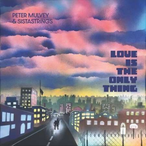Peter Mulvey - Love Is the Only Thing