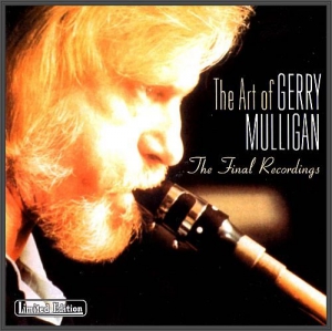 Gerry Mulligan - The Art Of Gerry Mulligan: The Final Recordings