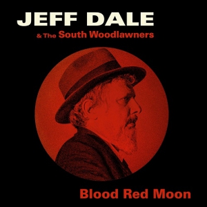 Jeff Dale & The South Woodlawners - Blood Red Moon
