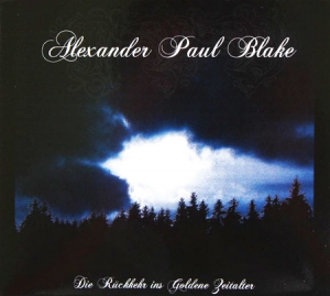 Alexander Paul Blake - Die Ruckkehr ins Goldene Zeitalter