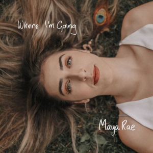 Maya Rae - Where Im Going