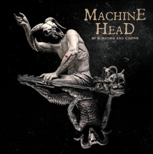 Machine Head - OF KINGDOM AND CROWN & Bonus Tracks