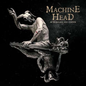 Machine Head - Of Kingdom And Crown [Limited Deluxe Edition]