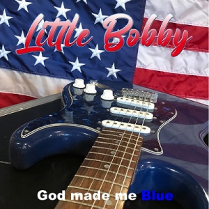 Little Bobby - God Made Me Blue