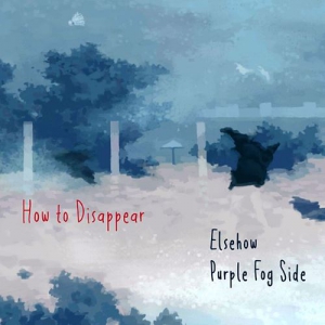 Purple Fog Side & Elsehow - How To Disappear