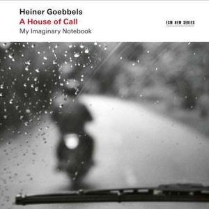 Ensemble Modern - Heiner Goebbels: A House of Call - My Imaginary Notebook [24-bit Hi-Res]