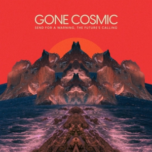 Gone Cosmic - Send For A Warning, The Future's Calling