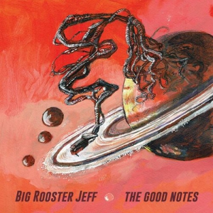 Big Rooster Jeff - The Good Notes