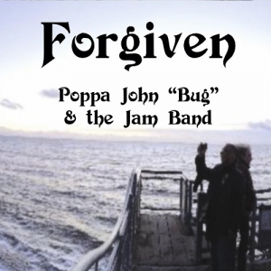 Poppa John "Bug" & the Jam Band - Forgiven