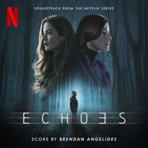 Brendan Angelides - Echoes [Soundtrack from the Netflix Series]