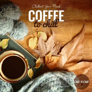 VA - Coffee to Chill: Chillout Your Mind