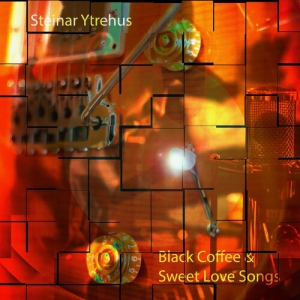 Steinar Ytrehus - Black Coffee and Sweet Love Songs