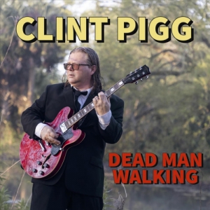 Clint Pigg - Dead Man Walking