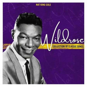 Nat King Cole - Wildrose [Collection of Classic Songs]