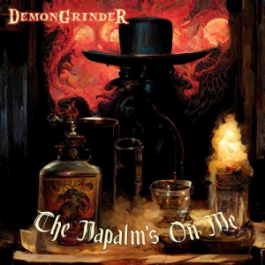 DemonGrinder - The Napalm's On Me