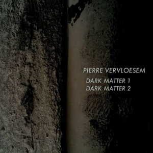 Pierre Vervloesem - Dark Matter 1 Dark Matter 2