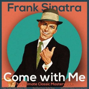 Frank Sinatra - Come with Me [The Ultimate Classic Masterworks]