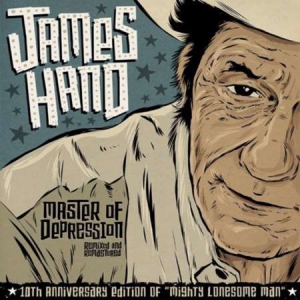 James Hand - Master of Depression: 10th Anniversary of Mighty Lonesome Man - Remixed & Remastered