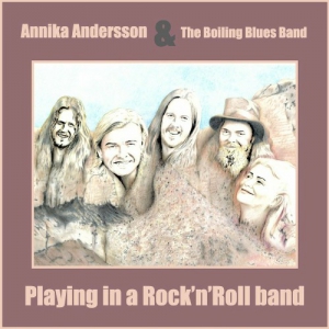 Annika Andersson & The Boiling Blues Band - Playing In A Rock 'n' Roll Band