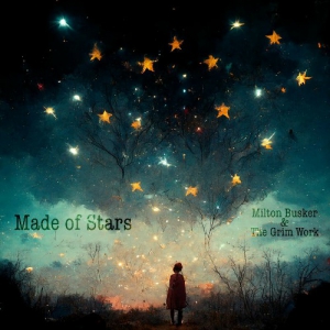 Milton Busker &amp; The Grim Work - Made Of Stars