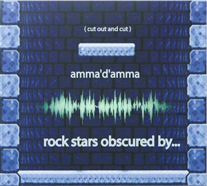 amma'd'amma - rock stars obscured by...