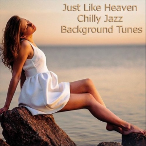 VA - Just Like Heaven: Chilly Jazz Background Tunes