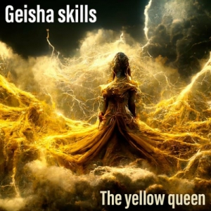 Geisha Skills - The Yellow Queen