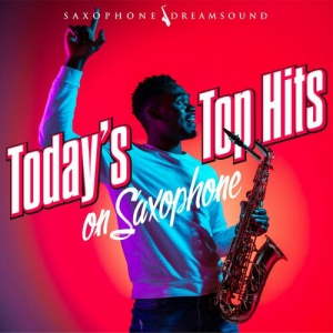 Saxophone Dreamsound - Today's Top Hits on Saxophone