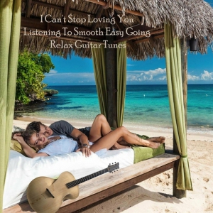 VA - I Can't Stop Loving You Listening to Smooth Easy Going Relax Guitar Tunes 