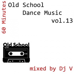 VA - 60 minutes. Old School Dance Music vol.13 (mixed by Dj V)
