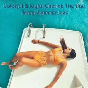 VA - Colorful & Joyful Cherish the Day Sweet Summer Jazz