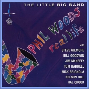 Phil Woods & The Little Big Band - Real Life