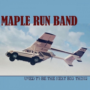 Maple Run Band - Used to Be the Next Big Thing