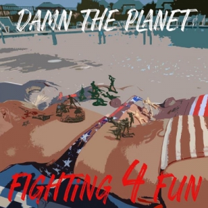 Damn The Planet - Fighting 4 Fun